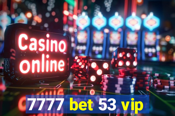 7777 bet 53 vip